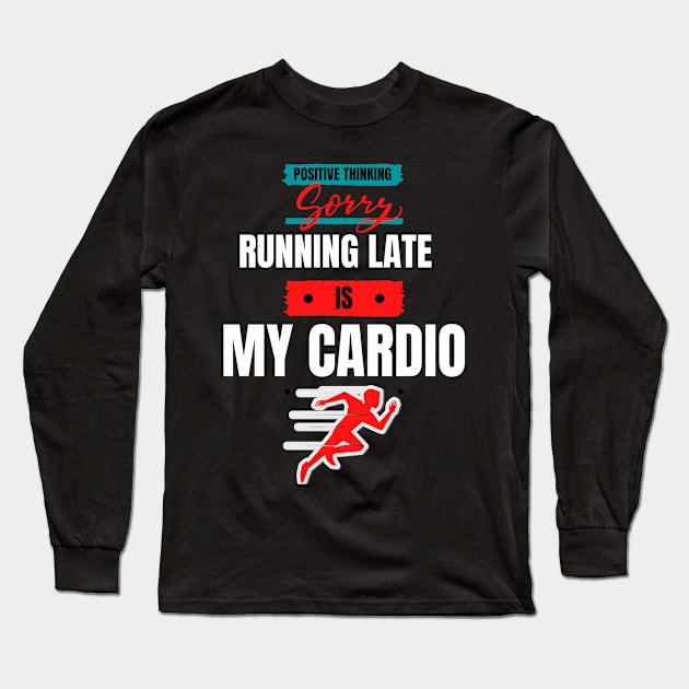 Sorry - Running late is my cardio Long Sleeve T-Shirt by FLLLAS-WWOOINS BOUTIQUE